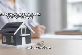 Angola'da Nelere Yatırım Yapılabilir 2025