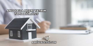 Angola'da Nelere Yatırım Yapılabilir 2025