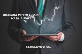 Borsada Petrol Hissesi Nasıl Alınır?