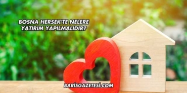 Bosna Hersek'te Nelere Yatırım Yapılmalıdır?