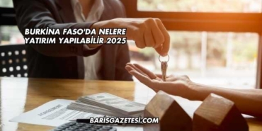 Burkina Faso'da Nelere Yatırım Yapılabilir 2025