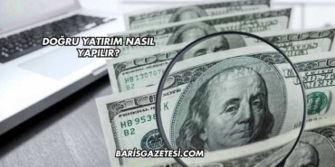 Doğru Yatırım Nasıl Yapılır?
