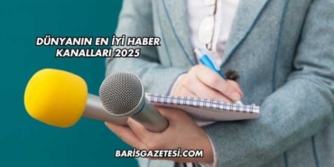 Dünyanın En İyi Haber Kanalları 2025