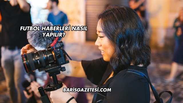 Futbol Haberleri Nasıl Yapılır?