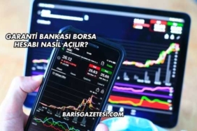 Garanti Bankası Borsa Hesabı Nasıl Açılır?
