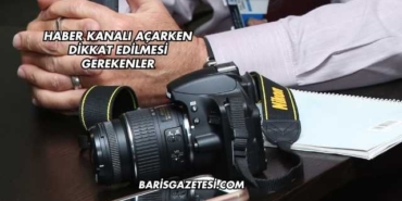Haber Kanalı Açarken Dikkat Edilmesi Gerekenler