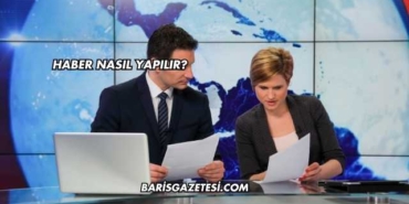 Haber Nasıl Yapılır?