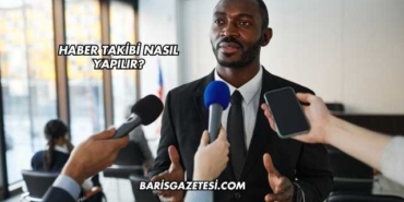 Haber Takibi Nasıl Yapılır?