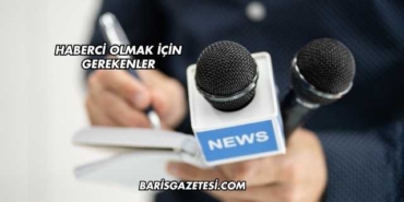Haberci Olmak İçin Gerekenler
