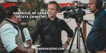 Habercilik Ne Zaman Ortaya Çıkmıştır?
