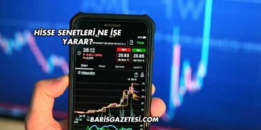 Hisse Senetleri Ne İşe Yarar?