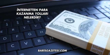 İnternetten Para Kazanma Yolları Nelerdir?
