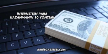 İnternetten Para Kazanmanın 10 Yöntemi