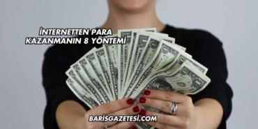 İnternetten Para Kazanmanın 8 Yöntemi