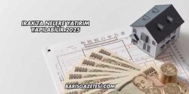 Irak'ta Nelere Yatırım Yapılabilir 2025