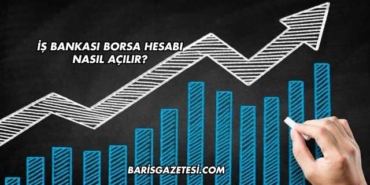 İş Bankası Borsa Hesabı Nasıl Açılır?