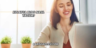 Kolayca Blog Nasıl Yazılır?