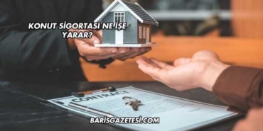 Konut Sigortası Ne İşe Yarar?