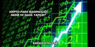 Kripto Para Madenciliği Nedir ve Nasıl Yapılır