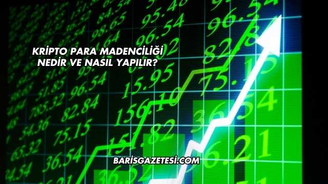Kripto Para Madenciliği Nedir ve Nasıl Yapılır