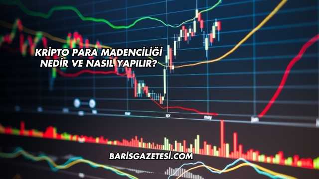 Kripto Para Madenciliği Nedir ve Nasıl Yapılır