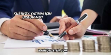 Kurtköy Yatırım İçin Uygun mu?