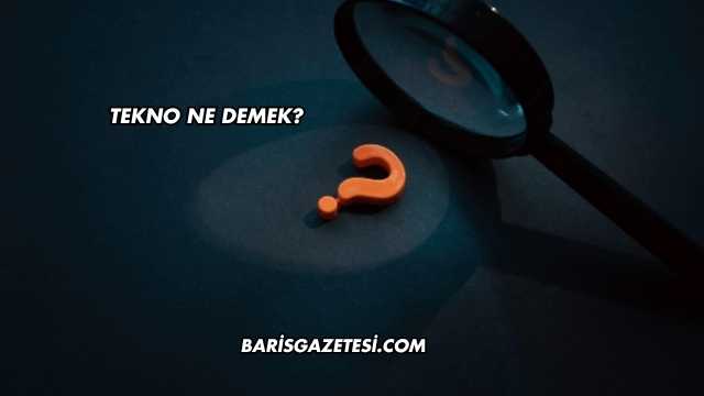 Tekno Ne Demek?