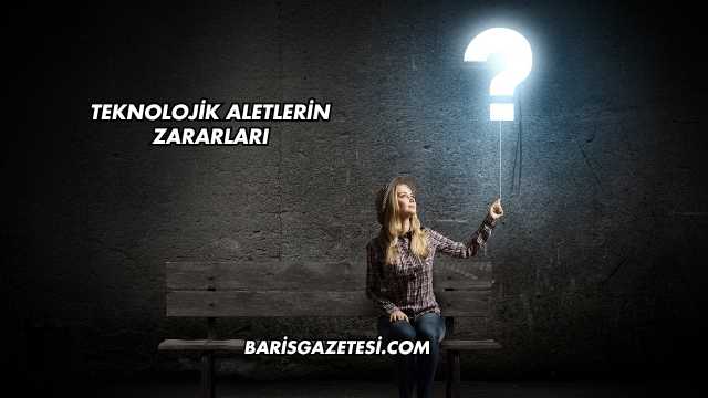 Teknolojik Aletlerin Zararları