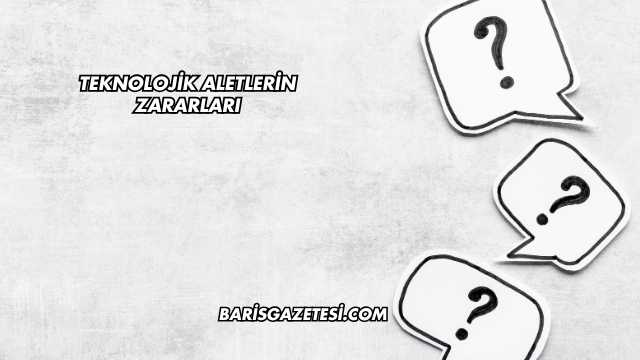 Teknolojik Aletlerin Zararları