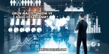 Ürün Maliyeti Nedir ve Nasıl Hesaplanır?