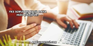 YKS Soruları Nasıl Daha Hızlı Çözülür?