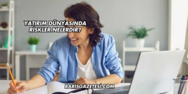 Yatırım Dünyasında Riskler Nelerdir?