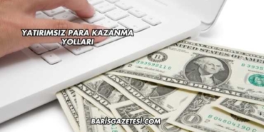 Yatırımsız Para Kazanma Yolları