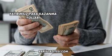 Yatırımsız Para Kazanma Yolları