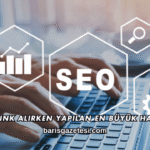 Backlink Alırken Yapılan En Büyük Hatalar