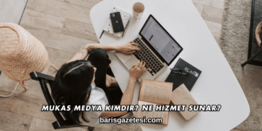 Mukas Medya Kimdir? Ne Hizmet Sunar?